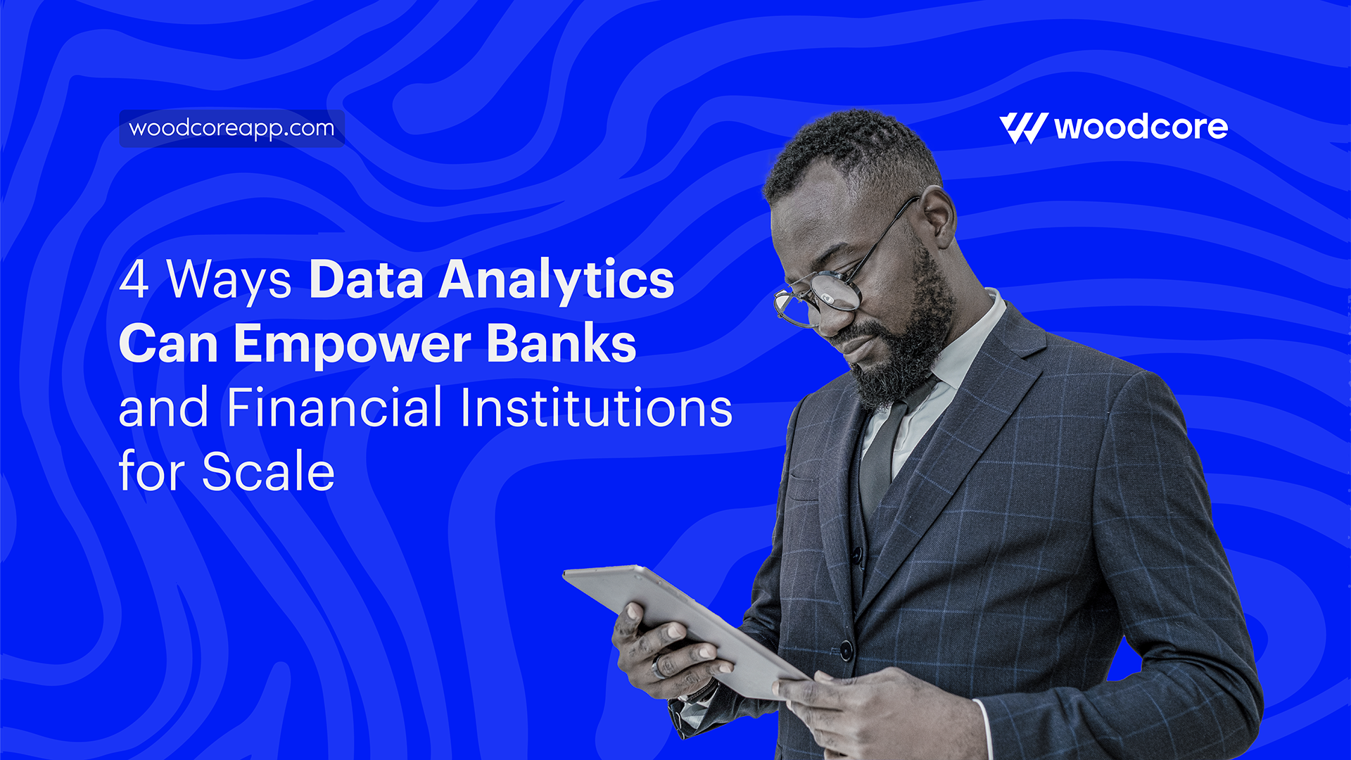 4 Ways Data Analytics Can Empower Banks and Financial Institutions for Scale.